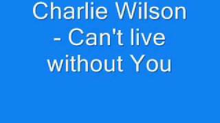 Charlie Wilson - Can&#39;t Live without You **HOT NEW RnB 09**