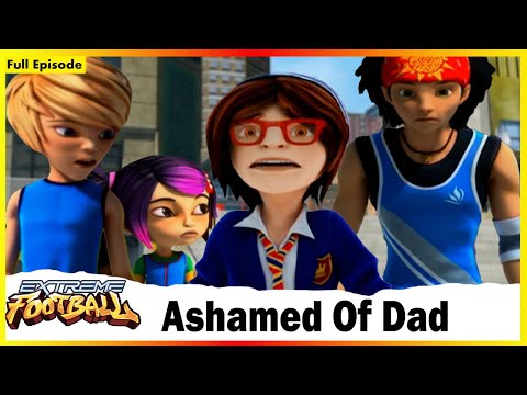 Ashamed Of Dad | Extreme Football | Session 01 | Full Episode 27