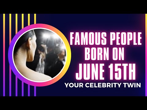 Famous people born on June 15 ..find out Who is your celebrity twin