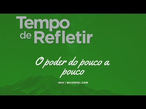 Tempo de Refletir 1810 - O poder do pouco a pouco
