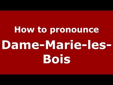 How to pronounce Dame-Marie-les-Bois (French/France) - PronounceNames.com