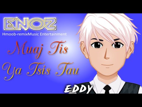 ENOZ  Muaj Tis Ya Tsis Tau -  BY EDDY Male version