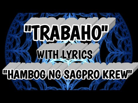 Trabaho - Hambog Ng Sagpro Krew - With Lyrics