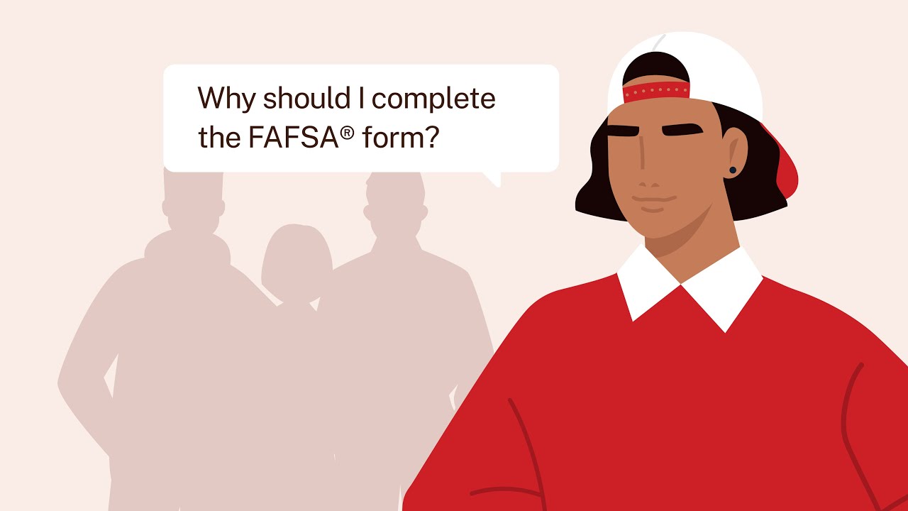 Federal Student Aid video illustration of person asking Why should I complete the FAFSA form?