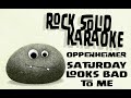 Oppenheimer - Saturday Looks Bad to Me (karaoke)
