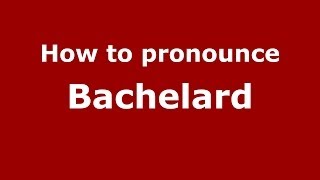 How to pronounce Bachelard