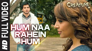 Hum Naa Rahein Hum FULL VIDEO Song | Mithoon | Creature 3D | Benny Dayal | Bollywood Songs