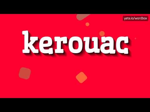 KEROUAC - HOW TO PRONOUNCE IT!?
