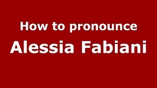 How to pronounce Alessia Fabiani