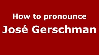 How to pronounce José Gerschman
