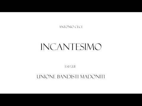 Antonio Cece - INCANTESIMO - Unione Bandisti Madoniti
