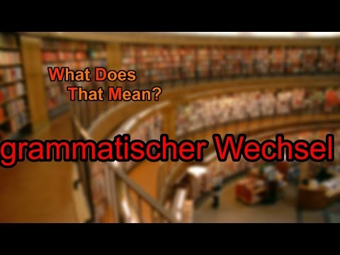 What does grammatischer Wechsel mean?