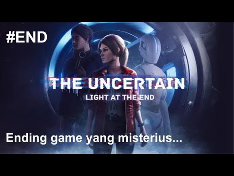 Ending game yang misterius... The Uncertain Light At The End Part End - #END