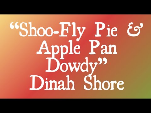 Shoo-fly Pie & Apply Pan Dowdy - Dinah Shore (With Lyrics)