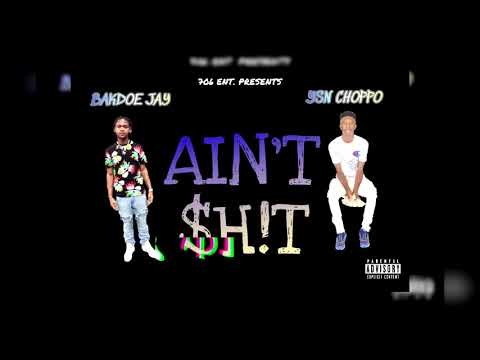 YSN CHOPPO X Bakdoe JAY    AINT $h!t