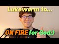 How I Went From Lukewarm To On Fire For God