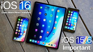 iOS 16 - Even More Features and iOS 15.6 - Important