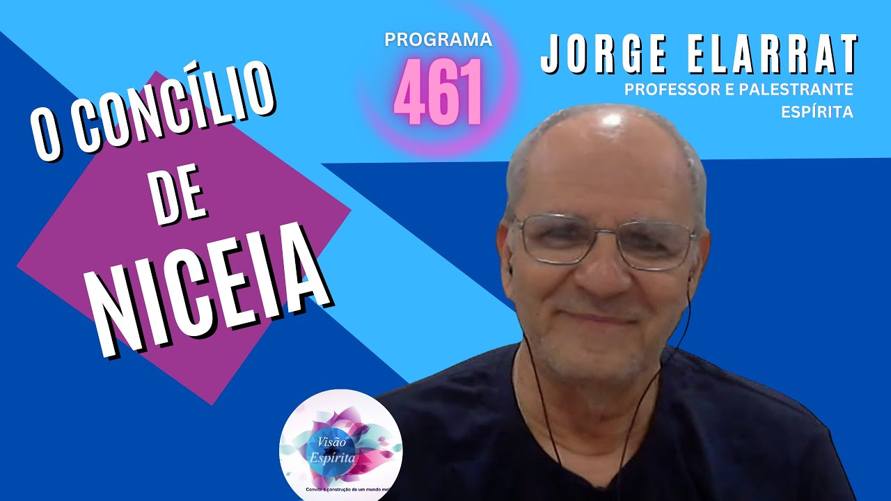 O CONCÍLIO DE NICEIA - JORGE ELARRAT - Visão Espírita #461 (02/04/2023)