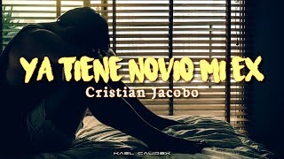 Cristian Jacobo - Ya Tiene Novio Mi Ex (Letra)