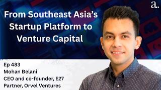 From Startup Ecosystem Builder  to Strategic Investor: E27 and Orvel Ventures with Mohan Belani