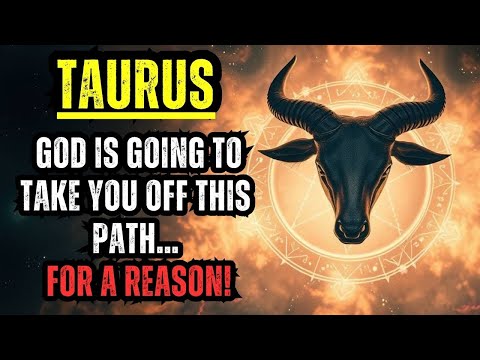 TAURUS ✝️ GOD IS GOING TO TAKE YOU OFF THIS PATH… FOR A REASON!