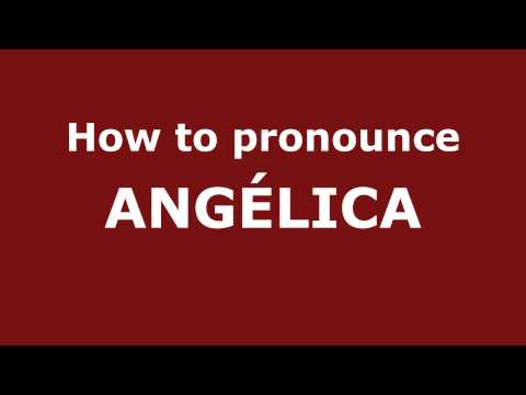 How to Pronounce ANGÉLICA in Spanish - PronounceNames.com