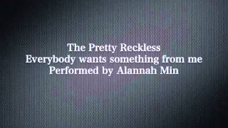 The Pretty Reckless-Everybody wants something from me-by Alannah Min