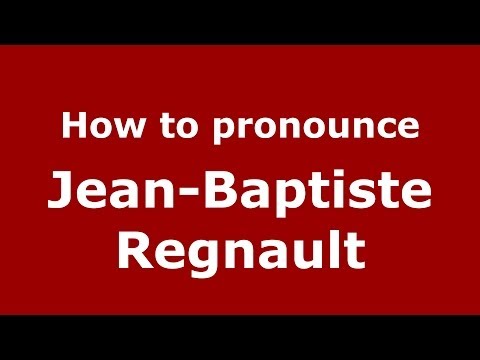 How to pronounce Jean-Baptiste Regnault (French/France) - PronounceNames.com