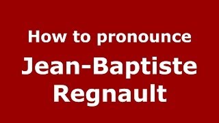 How to pronounce Jean-Baptiste Regnault