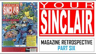 Your Sinclair Magazine Retrospective - Part 6