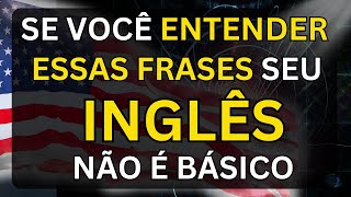 👉SE VOCÊ ENTENDER ESSAS FRASES, SEU INGLÊS NÃO É BÁSICO