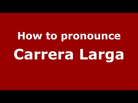 How to pronounce Carrera Larga (Mexico/Mexican Spanish) - PronounceNames.com