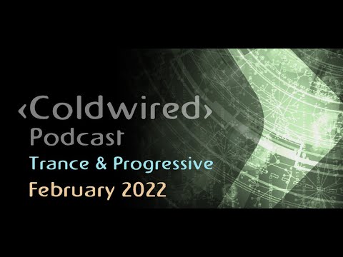 Coldwired Podcast - February 2022 Selection - Progressive Trance/House 🎶