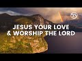 Vinesong Jesus Your Love Worship The Lord Lyric Video