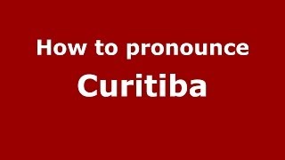 How to pronounce Curitiba