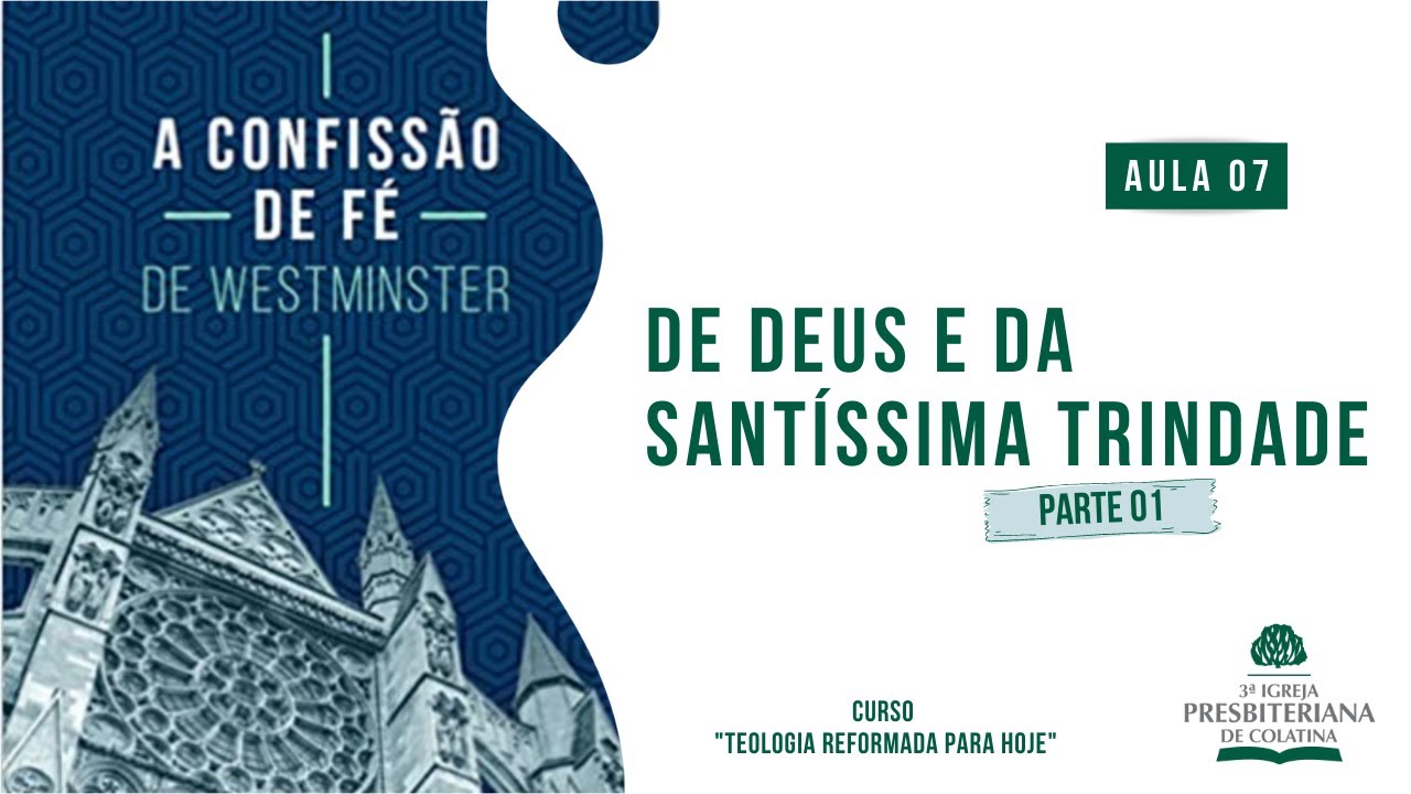 Confissão de Fé de Westminster: AULA 07 | Deus e Trindade - Parte 01