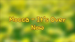 Mocca -  It&#39;s Over Now ( Lirik )