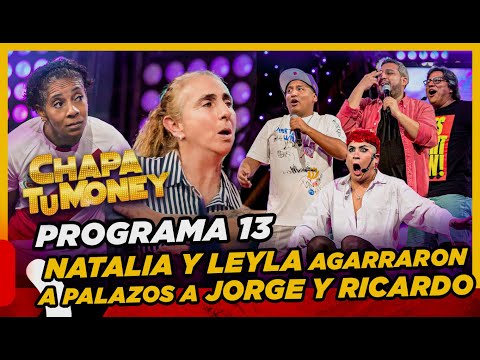 CHAPA TU MONEY - Programa 13 "Natalia Malaga y Leyla Chihuan agarraron a palazos a Jorge y Ricardo"