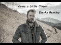 Dierks Bentley - Come a Little Closer (HQ)