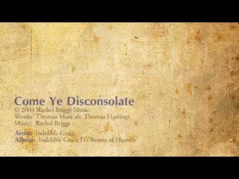 Come, Ye Disconsolate - Indelible Grace
