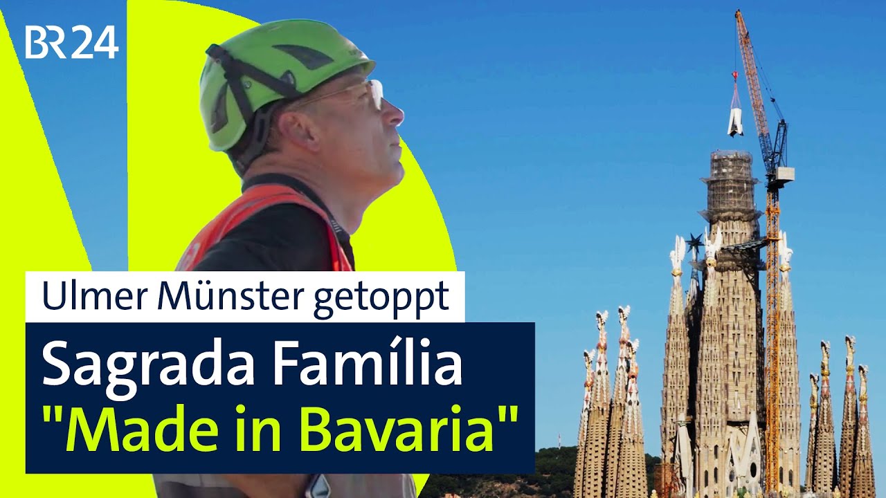 Sagrada Família: Höchster Kirchturm der Welt "Made in Bavaria" | BR24 vor Ort