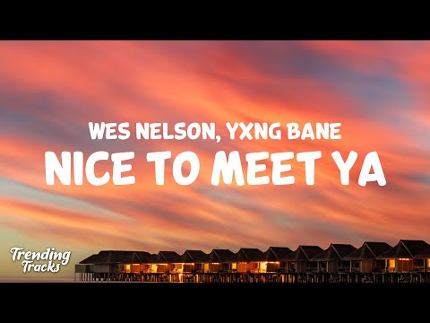 Wes Nelson - Nice To Meet Ya ft. Yxng Bane (Lyrics)
