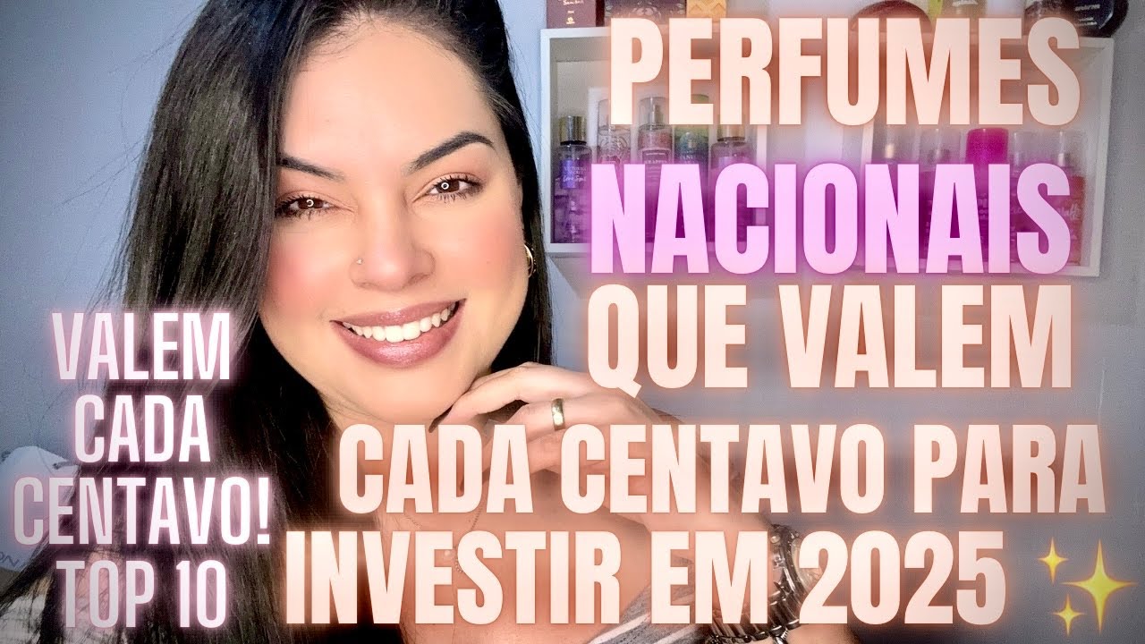 *PERFUMES NACIONAIS QUE VALEM CADA CENTAVO* PARA INVESTIR EM 2025! *MELHORES PERFUMES NACIONAIS* 🏆