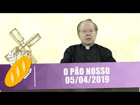 O Pão Nosso - 05/04/19