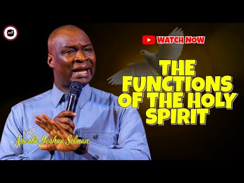 THE FUNCTIONS OF THE HOLY SPIRIT || APOSTLE JOSHUA SELMAN