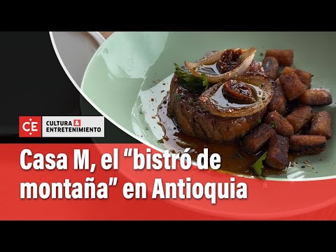 Casa M: A rustic and exceptional restaurant in the Antioquia mountains | El Tiempo