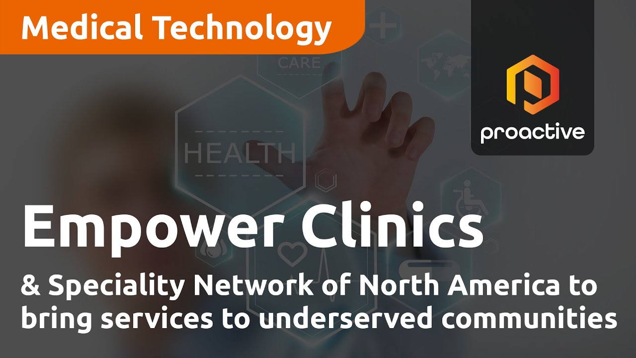 Empower Clinics and Speciality Network of North America to bring services to underserved communities