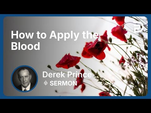How to Apply the Blood | Derek Prince