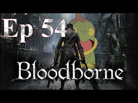 Lull in the Action - Bloodborne Blind Run - Ep. 54