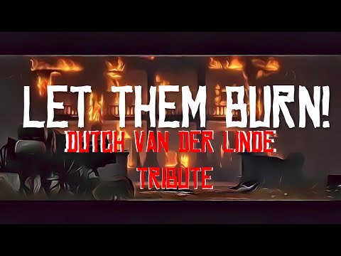 Dutch Van Der Linde TRIBUTE | Let Them Burn | Red Dead Redemption 2